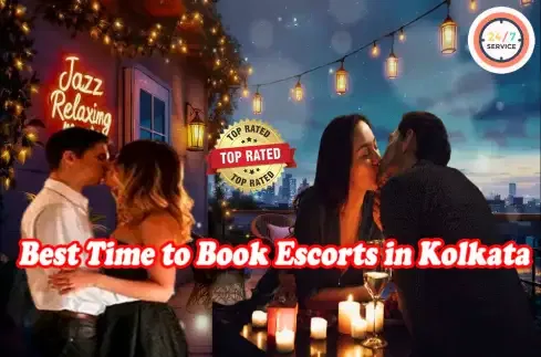 Best Time to Book Escorts in Kolkata
