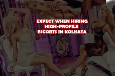 Expect When Meeting Kolkata High-Profile Escorts
