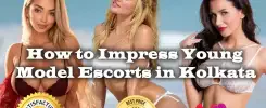 How to Impress Young Model Escorts in Kolkata