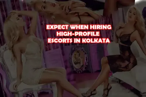 Expect When Meeting Kolkata High-Profile Escorts
